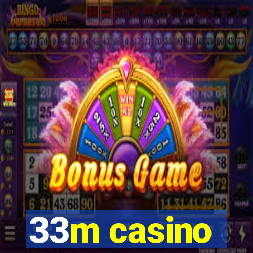 33m casino